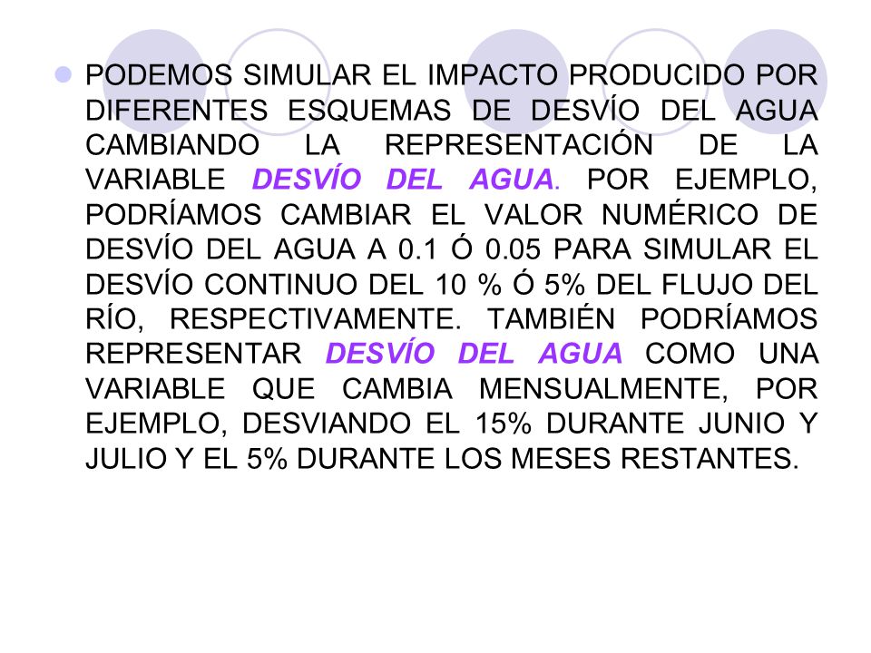 PODEMOS SIMULAR EL IMPACTO PRODUCIDO POR DIFERENTES ESQUEMAS DE DESVÍO DEL AGUA CAMBIANDO LA REPRESENTACIÓN DE LA VARIABLE DESVÍO DEL AGUA.