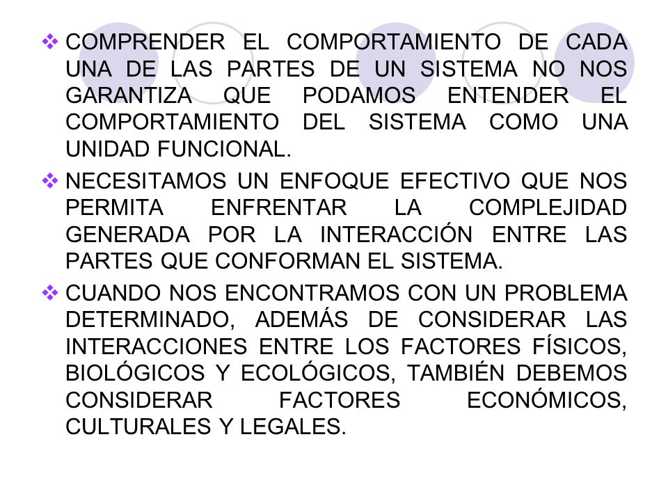 COMPRENDER EL COMPORTAMIENTO DE CADA UNA DE LAS PARTES DE UN SISTEMA NO NOS GARANTIZA QUE PODAMOS ENTENDER EL COMPORTAMIENTO DEL SISTEMA COMO UNA UNIDAD FUNCIONAL.
