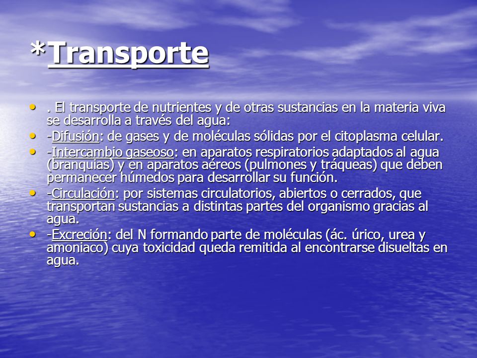 *Transporte . El transporte de nutrientes y de otras sustancias en la materia viva se desarrolla a través del agua: