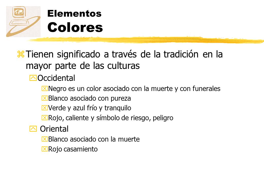 Elementos Colores Tienen significado a través de la tradición en la mayor parte de las culturas. Occidental.