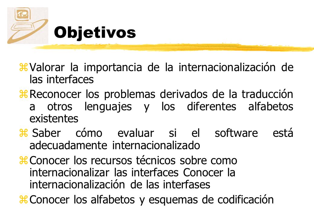 Objetivos Valorar la importancia de la internacionalización de las interfaces.