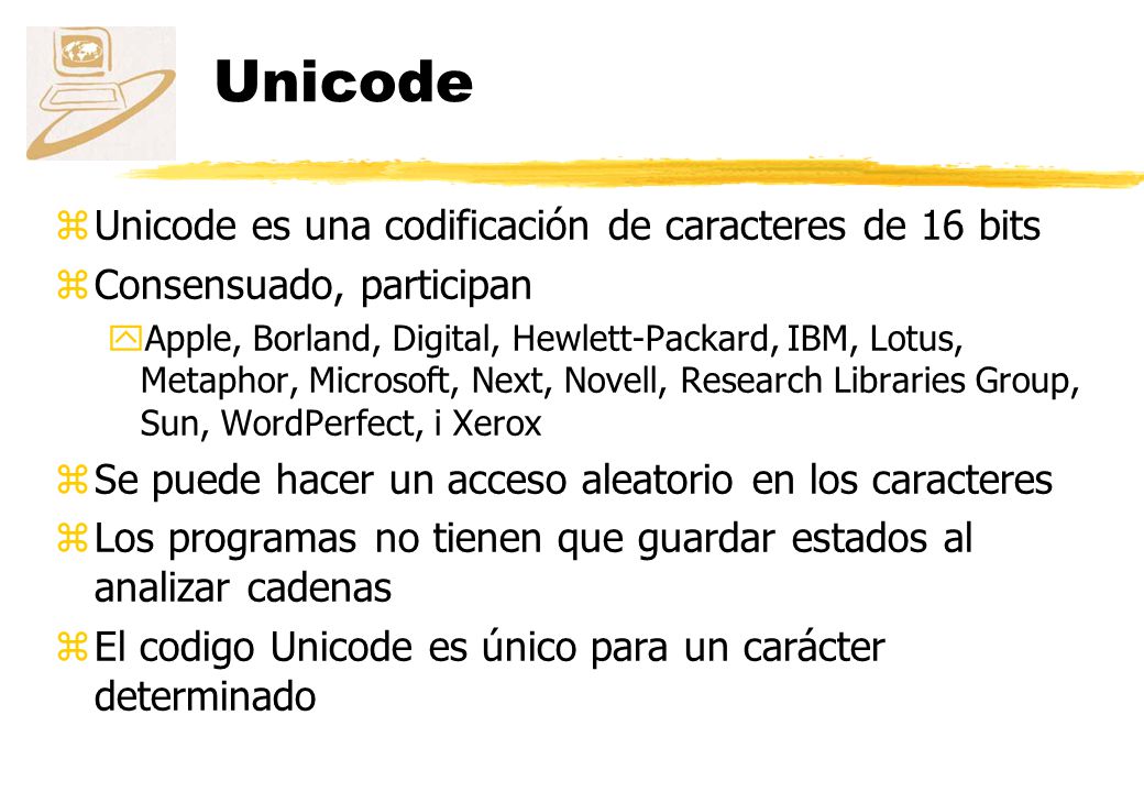 Unicode Unicode es una codificación de caracteres de 16 bits