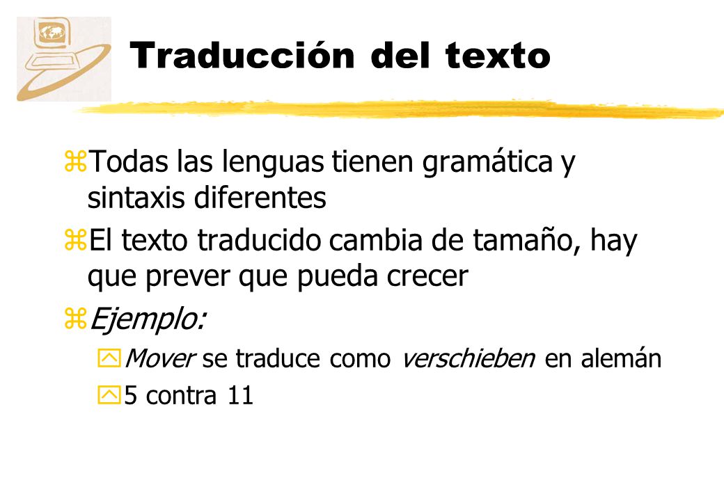 Traducción del texto Todas las lenguas tienen gramática y sintaxis diferentes. El texto traducido cambia de tamaño, hay que prever que pueda crecer.