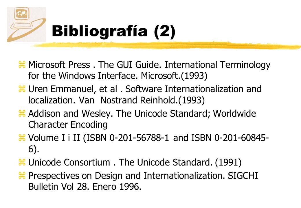 Bibliografía (2) Microsoft Press . The GUI Guide. International Terminology for the Windows Interface. Microsoft.(1993)