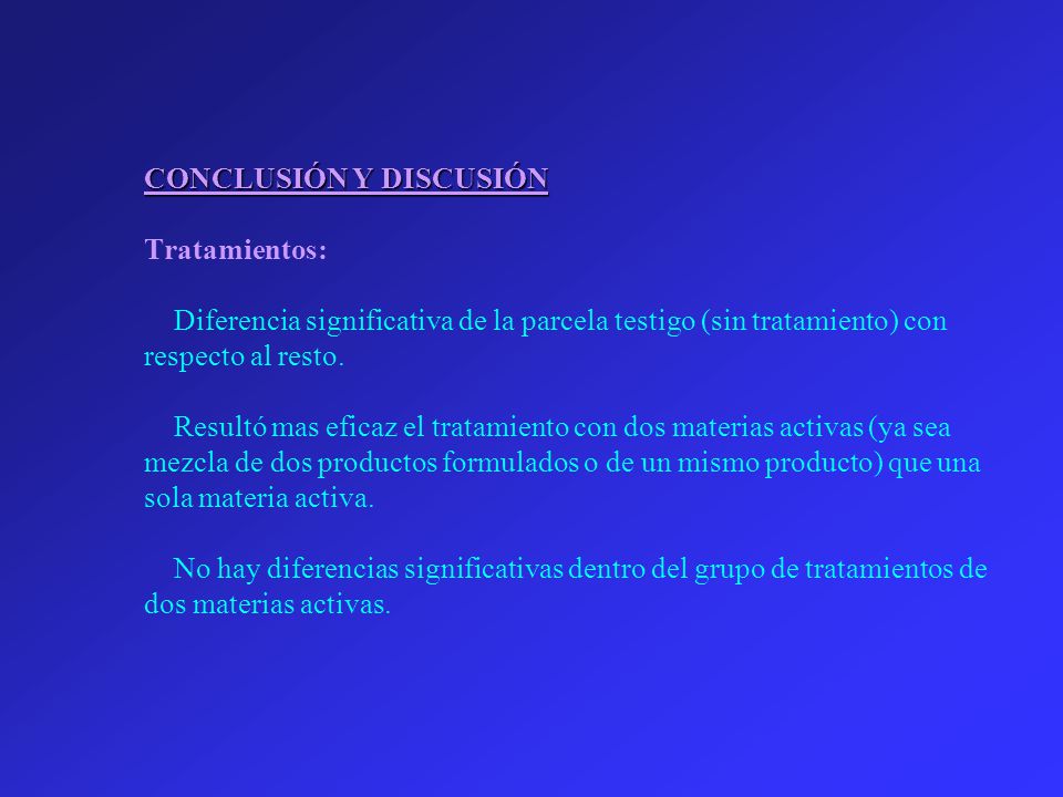 CONCLUSIÓN Y DISCUSIÓN Tratamientos: Diferencia significativa de la parcela testigo (sin tratamiento) con respecto al resto.