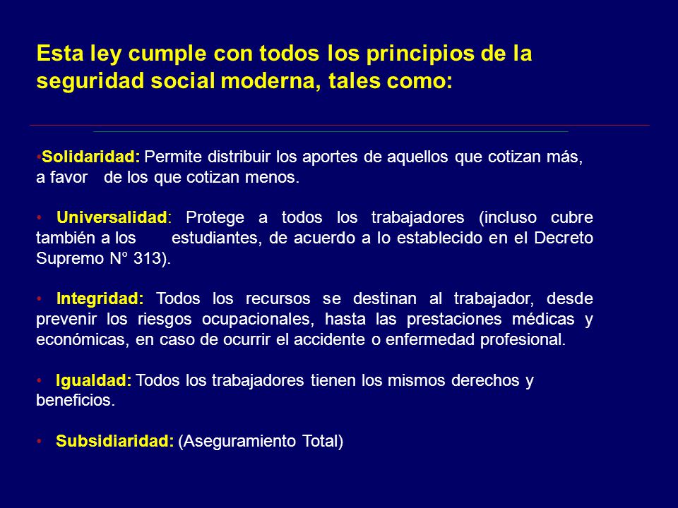 Esta ley cumple con todos los principios de la seguridad social moderna, tales como: