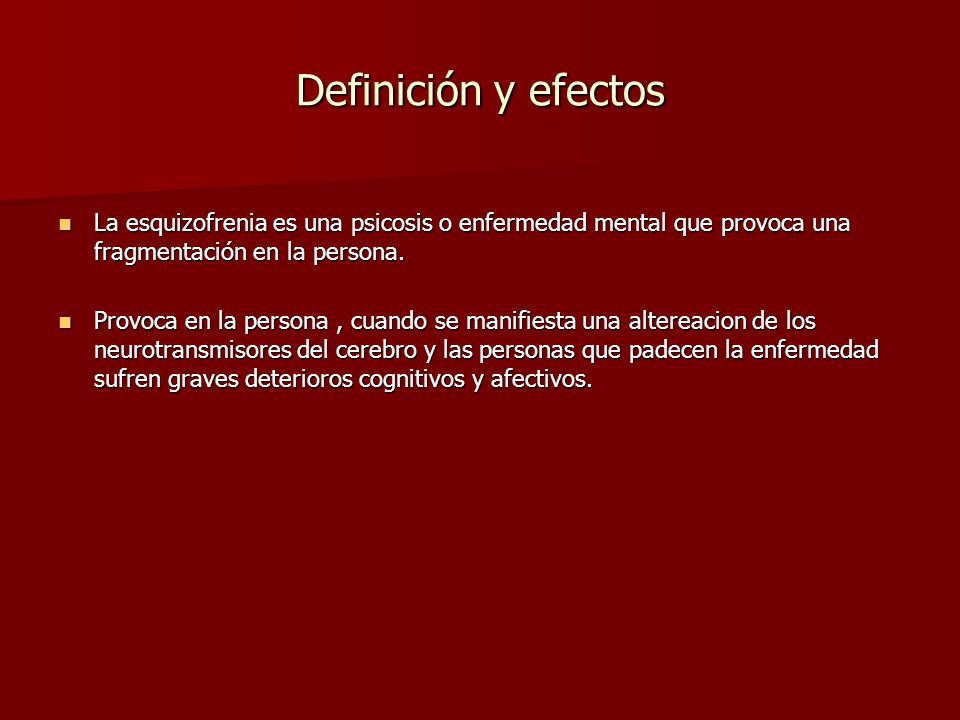 Definición y efectos La esquizofrenia es una psicosis o enfermedad mental que provoca una fragmentación en la persona.