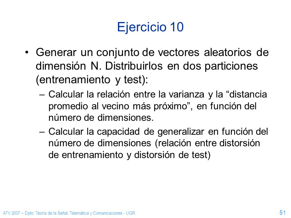 Ejercicio 10 Generar un conjunto de vectores aleatorios de dimensión N. Distribuirlos en dos particiones (entrenamiento y test):