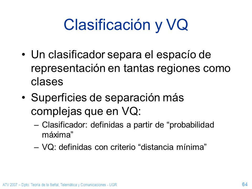 Clasificación y VQ Un clasificador separa el espacío de representación en tantas regiones como clases.