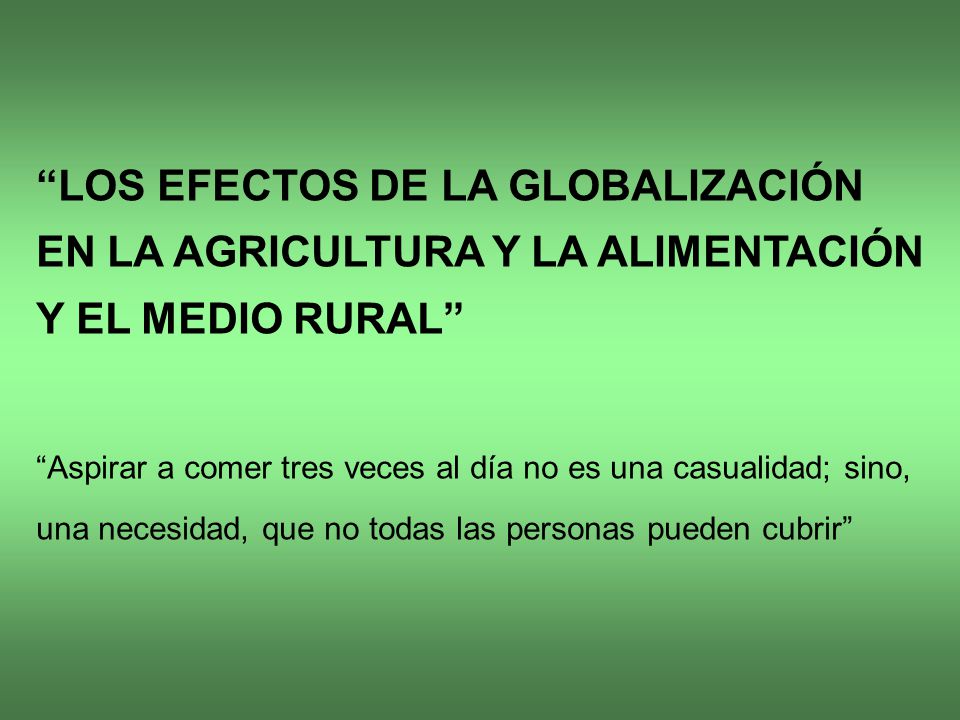LOS EFECTOS DE LA GLOBALIZACIÓN EN LA AGRICULTURA Y LA ALIMENTACIÓN Y EL MEDIO RURAL