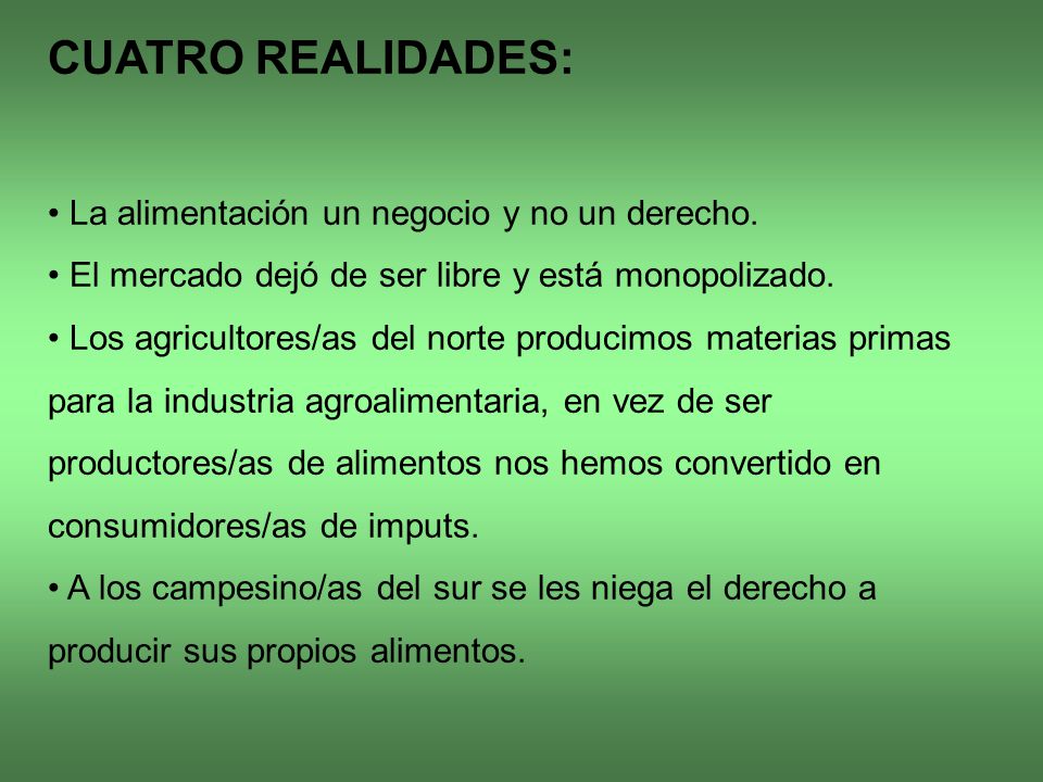 CUATRO REALIDADES: • La alimentación un negocio y no un derecho.