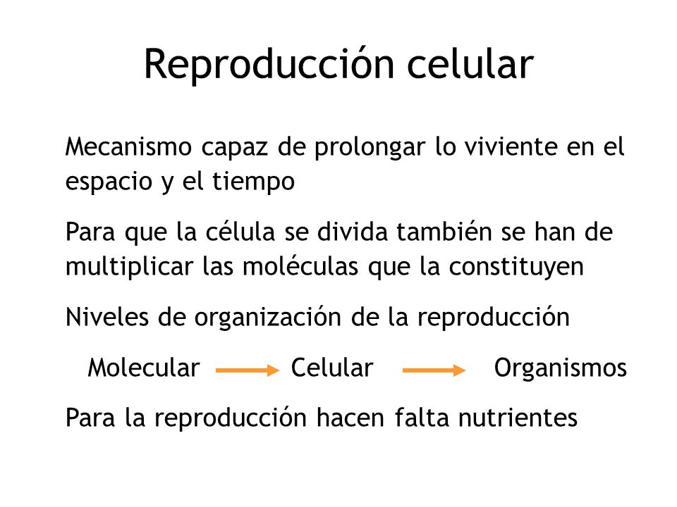 Reproducción celular Mecanismo capaz de prolongar lo viviente en el espacio y el tiempo.