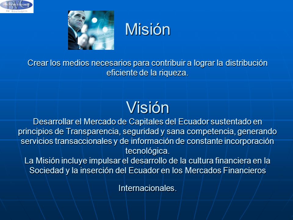 Misión Crear los medios necesarios para contribuir a lograr la distribución eficiente de la riqueza.