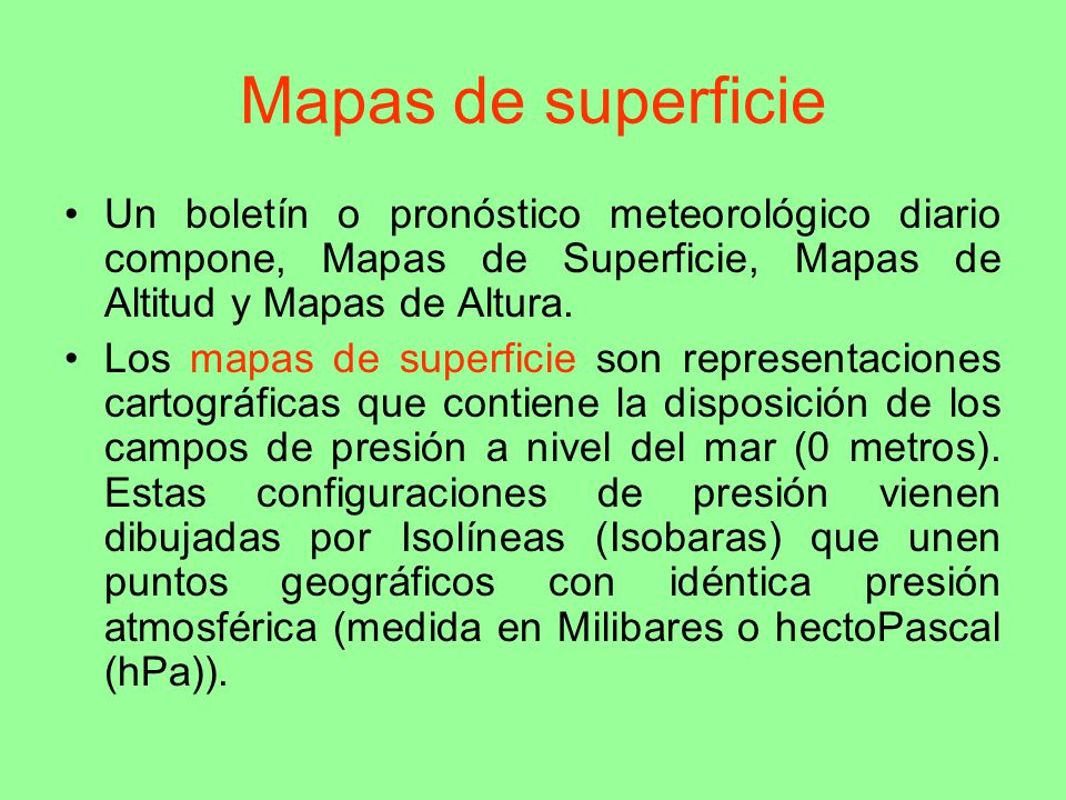 Mapas de superficie Un boletín o pronóstico meteorológico diario compone, Mapas de Superficie, Mapas de Altitud y Mapas de Altura.