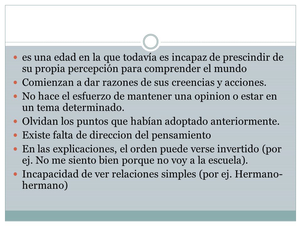 es una edad en la que todavía es incapaz de prescindir de su propia percepción para comprender el mundo