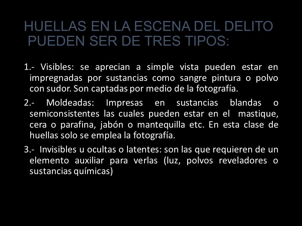 HUELLAS EN LA ESCENA DEL DELITO PUEDEN SER DE TRES TIPOS: