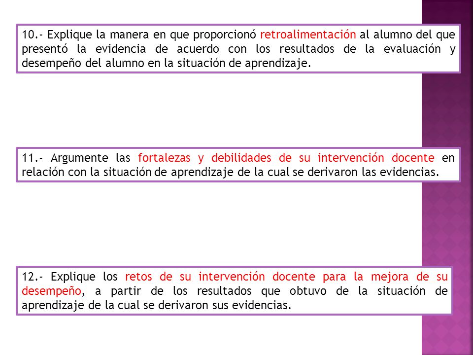 10.- Explique la manera en que proporcionó retroalimentación al alumno del que presentó la evidencia de acuerdo con los resultados de la evaluación y desempeño del alumno en la situación de aprendizaje.