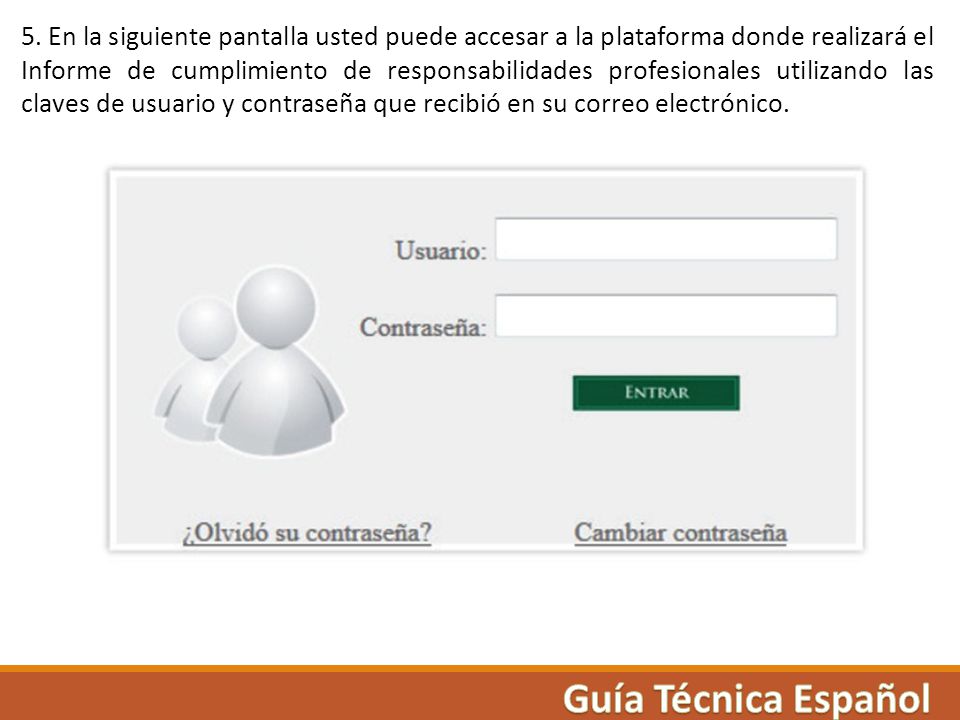5. En la siguiente pantalla usted puede accesar a la plataforma donde realizará el Informe de cumplimiento de responsabilidades profesionales utilizando las claves de usuario y contraseña que recibió en su correo electrónico.