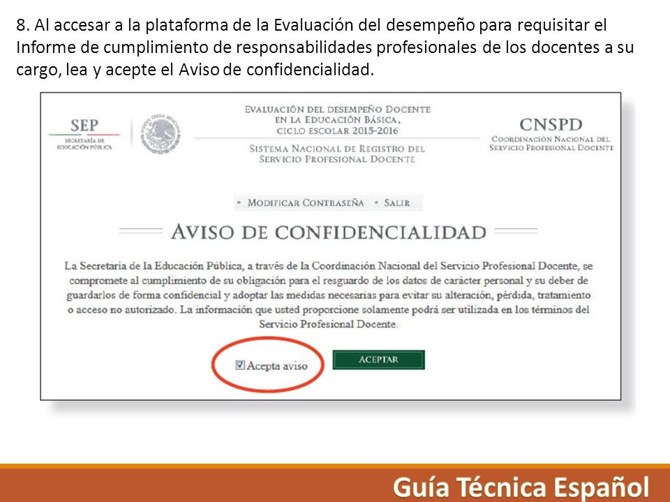 8. Al accesar a la plataforma de la Evaluación del desempeño para requisitar el Informe de cumplimiento de responsabilidades profesionales de los docentes a su cargo, lea y acepte el Aviso de confidencialidad.