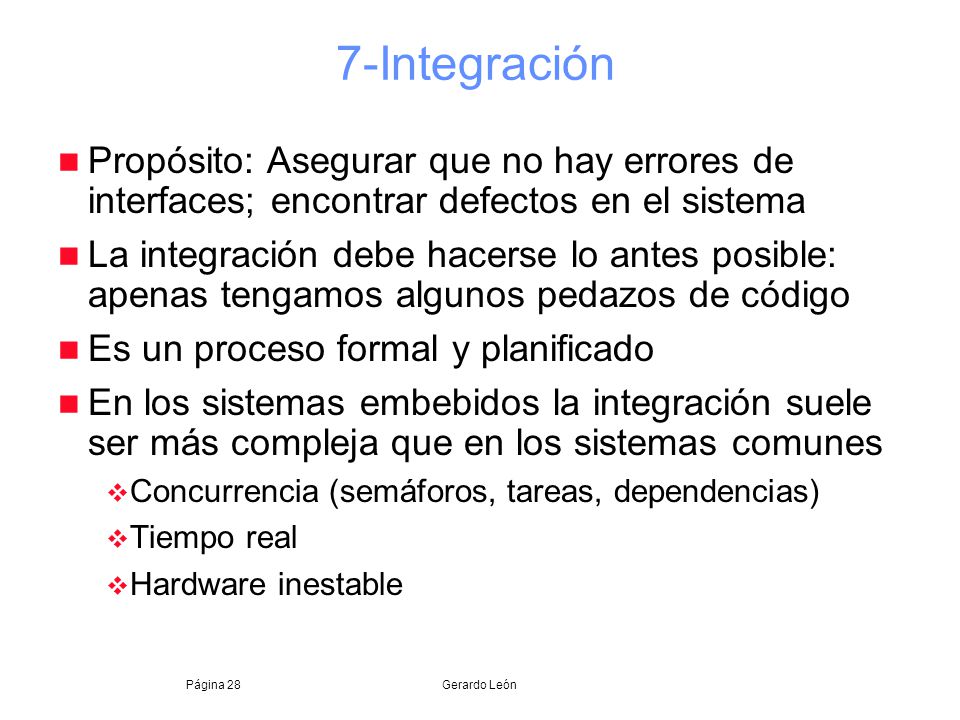 7-Integración Propósito: Asegurar que no hay errores de interfaces; encontrar defectos en el sistema.