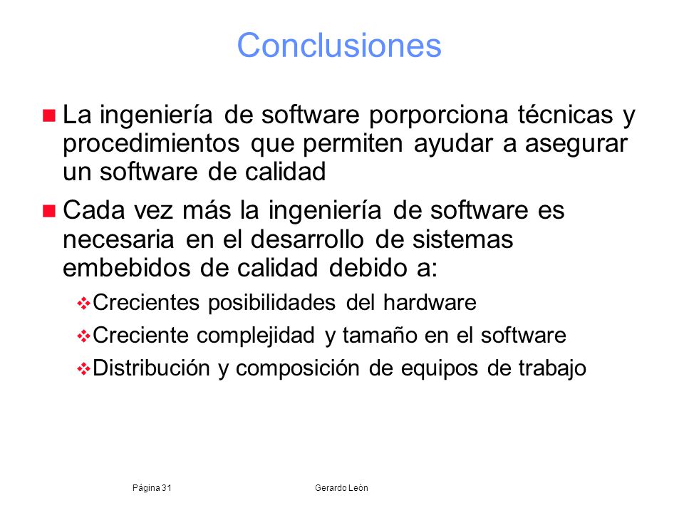 Conclusiones La ingeniería de software porporciona técnicas y procedimientos que permiten ayudar a asegurar un software de calidad.