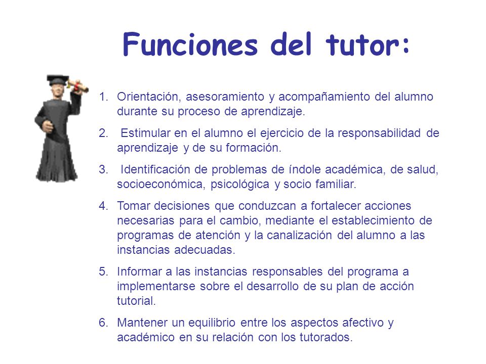 Funciones del tutor: Orientación, asesoramiento y acompañamiento del alumno durante su proceso de aprendizaje.