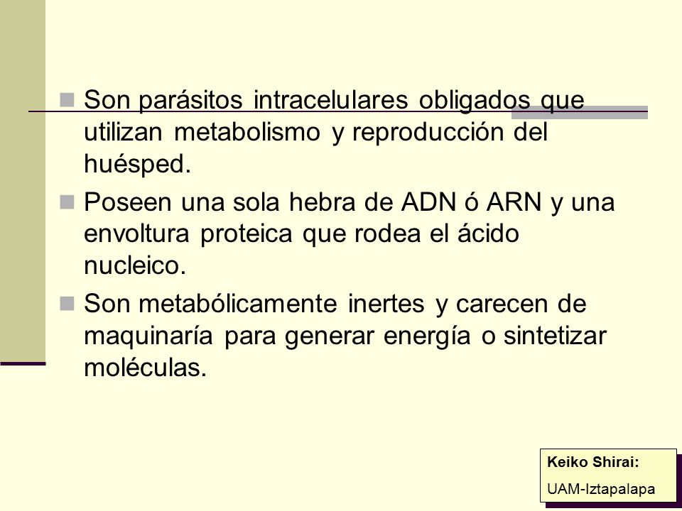 Son parásitos intracelulares obligados que utilizan metabolismo y reproducción del huésped.