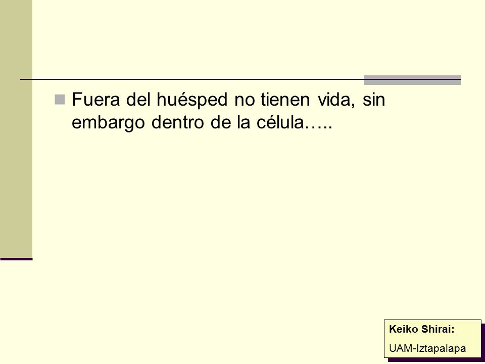 Fuera del huésped no tienen vida, sin embargo dentro de la célula…..