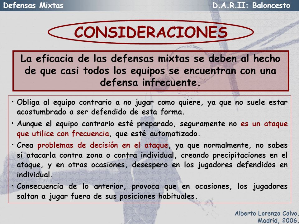 CONSIDERACIONES La eficacia de las defensas mixtas se deben al hecho de que casi todos los equipos se encuentran con una defensa infrecuente.