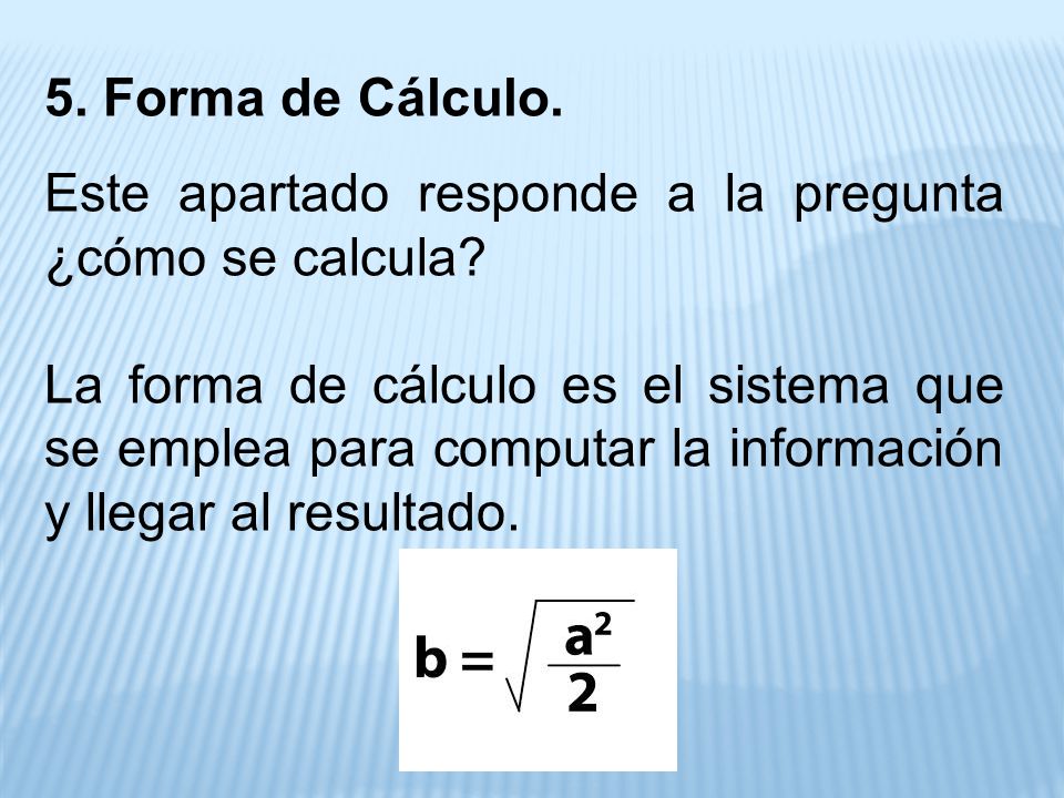 5. Forma de Cálculo. Este apartado responde a la pregunta ¿cómo se calcula