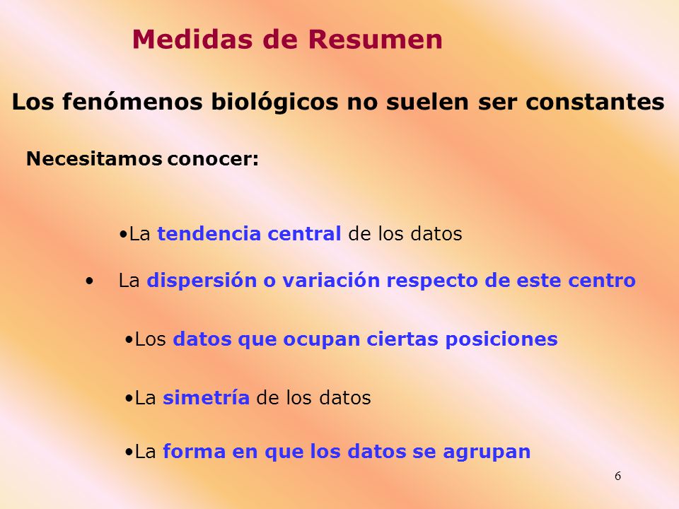 Medidas de Resumen Los fenómenos biológicos no suelen ser constantes