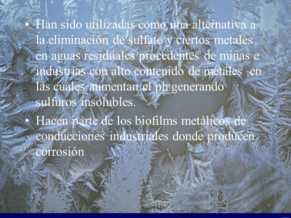 Han sido utilizadas como una alternativa a la eliminación de sulfato y ciertos metales en aguas residuales procedentes de minas e industrias con alto contenido de metales .en las cuales aumentan el ph generando sulfuros insolubles.