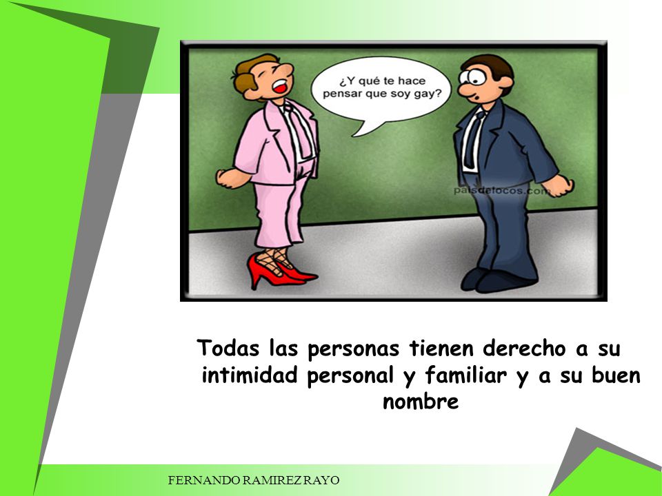 Todas las personas tienen derecho a su intimidad personal y familiar y a su buen nombre