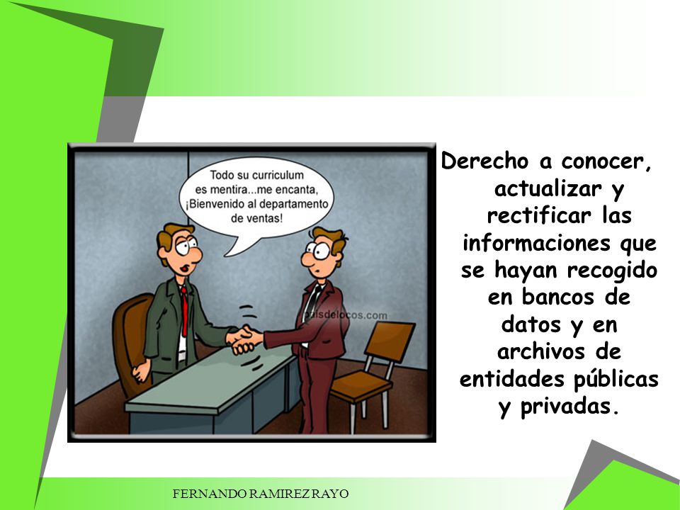 Derecho a conocer, actualizar y rectificar las informaciones que se hayan recogido en bancos de datos y en archivos de entidades públicas y privadas.