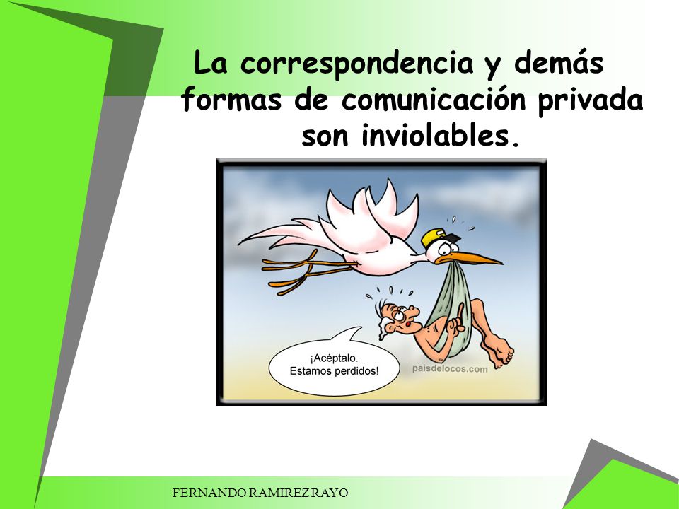 La correspondencia y demás formas de comunicación privada son inviolables.