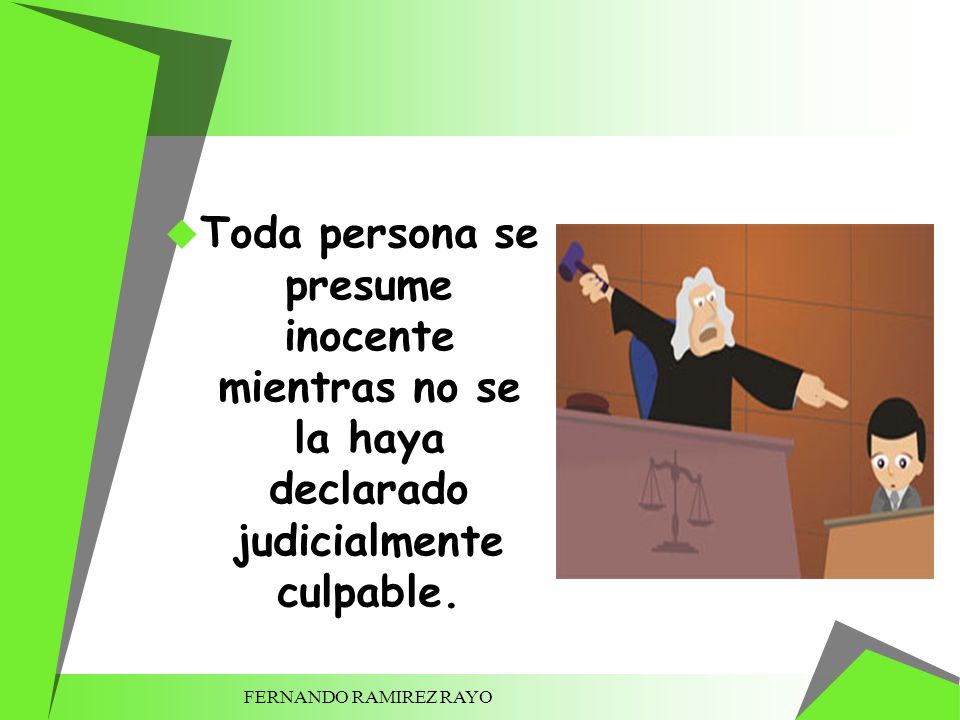 Toda persona se presume inocente mientras no se la haya declarado judicialmente culpable.