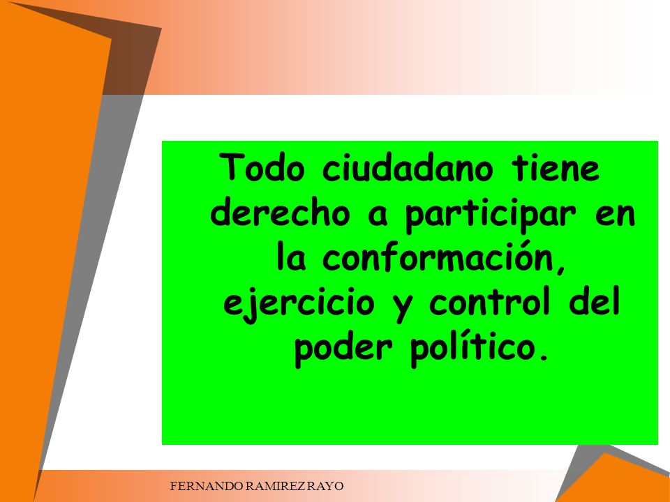 Todo ciudadano tiene derecho a participar en la conformación, ejercicio y control del poder político.