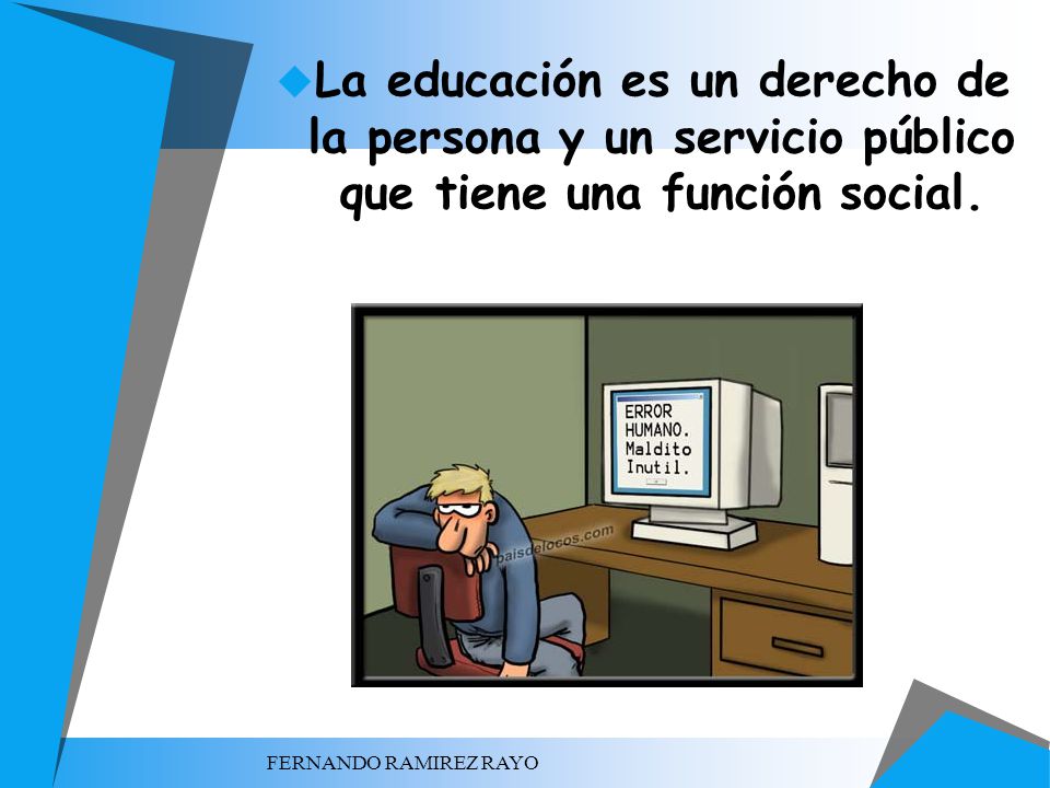 La educación es un derecho de la persona y un servicio público que tiene una función social.