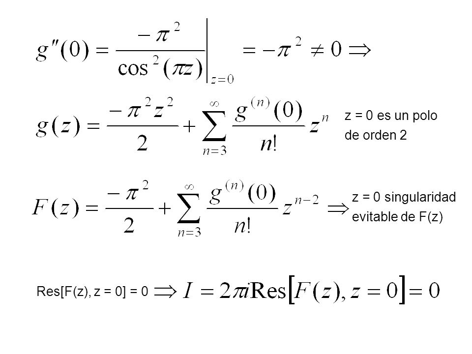 z = 0 es un polo de orden 2 z = 0 singularidad evitable de F(z) Res[F(z), z = 0] = 0