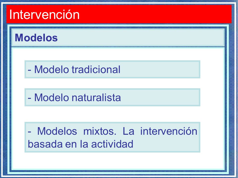 Intervención Modelos - Modelo tradicional - Modelo naturalista