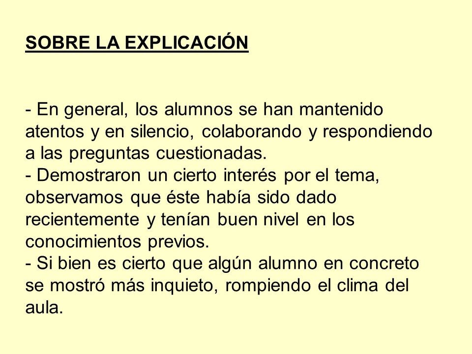 SOBRE LA EXPLICACIÓN - En general, los alumnos se han mantenido atentos y en silencio, colaborando y respondiendo a las preguntas cuestionadas.