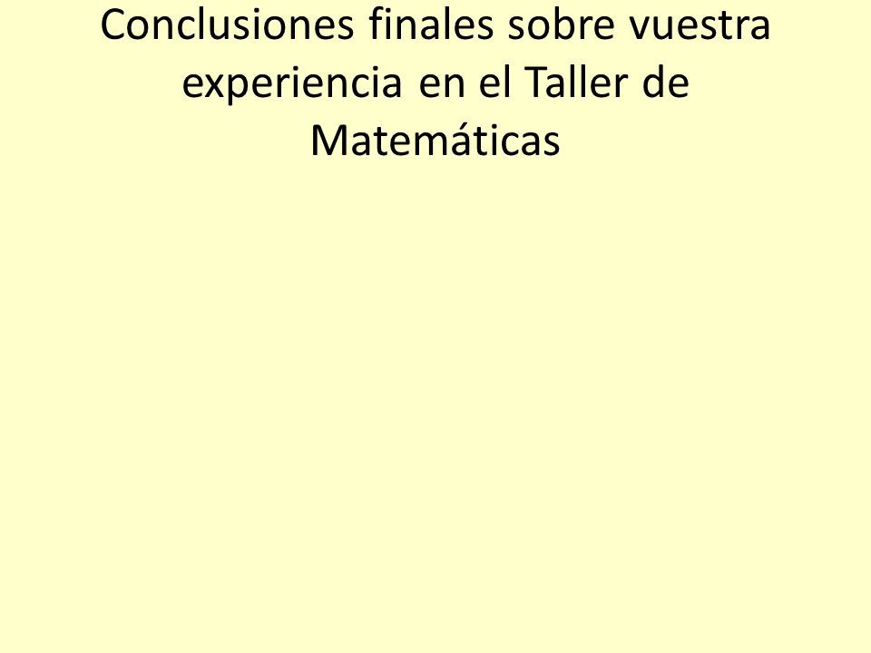 Conclusiones finales sobre vuestra experiencia en el Taller de Matemáticas