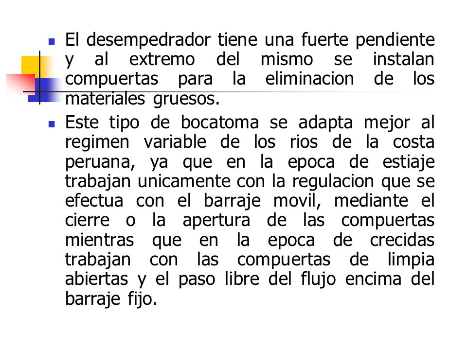El desempedrador tiene una fuerte pendiente y al extremo del mismo se instalan compuertas para la eliminacion de los materiales gruesos.
