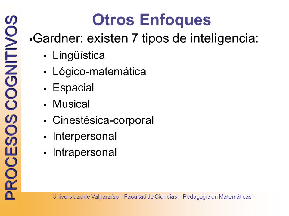 Otros Enfoques Gardner: existen 7 tipos de inteligencia: Lingüística