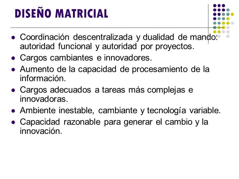 DISEÑO MATRICIAL Coordinación descentralizada y dualidad de mando: autoridad funcional y autoridad por proyectos.