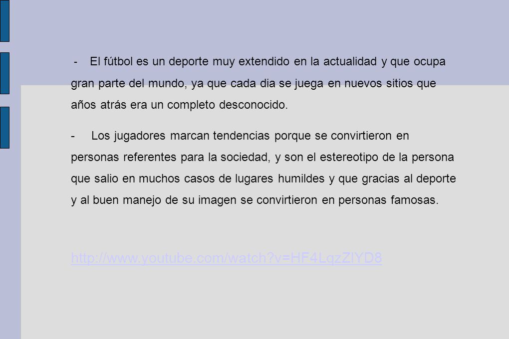 - El fútbol es un deporte muy extendido en la actualidad y que ocupa gran parte del mundo, ya que cada dia se juega en nuevos sitios que años atrás era un completo desconocido.