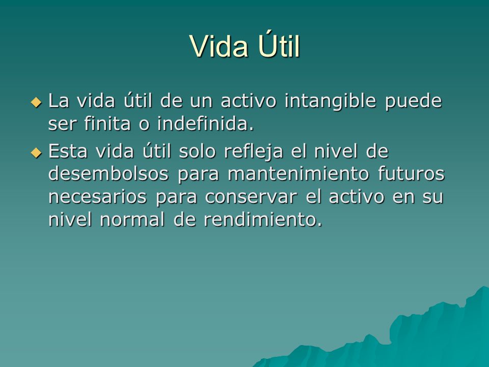 Vida Útil La vida útil de un activo intangible puede ser finita o indefinida.