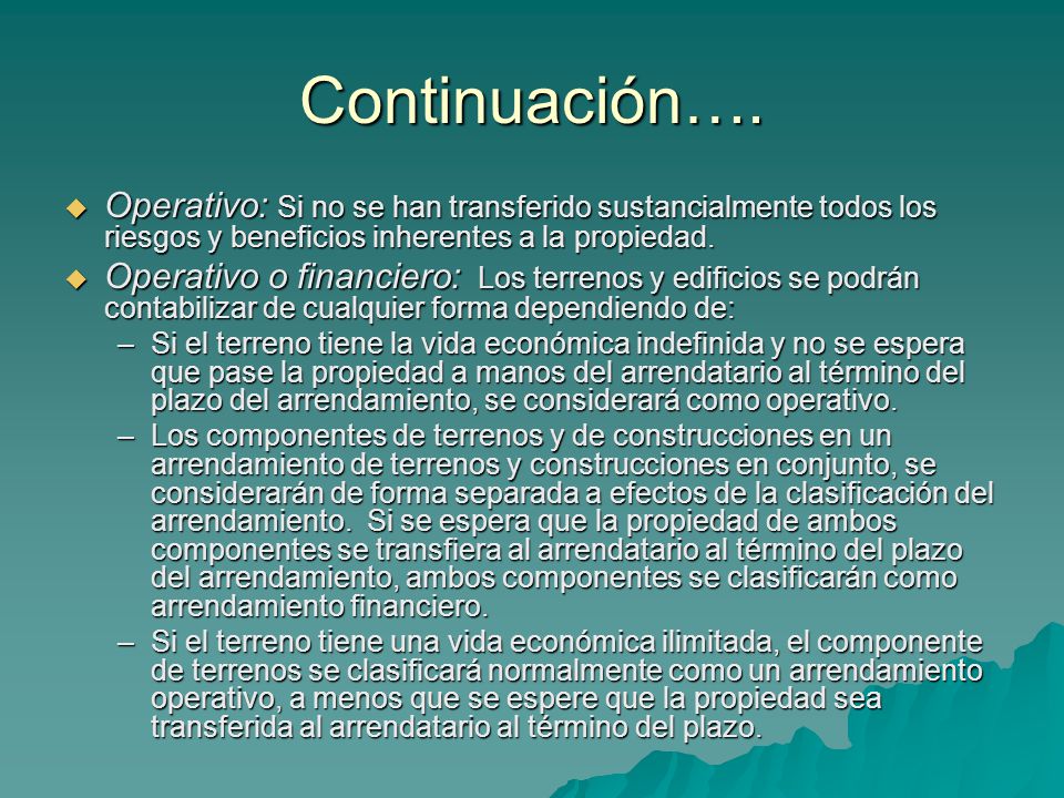 Continuación…. Operativo: Si no se han transferido sustancialmente todos los riesgos y beneficios inherentes a la propiedad.