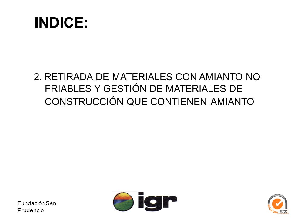 INDICE: 2. RETIRADA DE MATERIALES CON AMIANTO NO FRIABLES Y GESTIÓN DE MATERIALES DE CONSTRUCCIÓN QUE CONTIENEN AMIANTO.