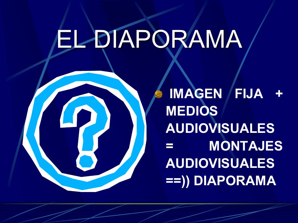 EL DIAPORAMA IMAGEN FIJA + MEDIOS AUDIOVISUALES = MONTAJES AUDIOVISUALES ==)) DIAPORAMA